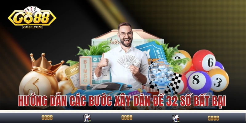 Hướng dẫn các bước xây dàn đề 32 số bất bại