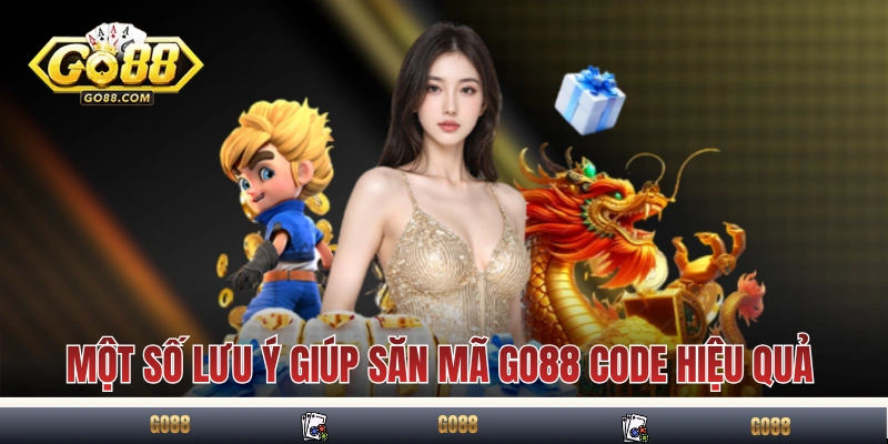Một số lưu ý giúp săn mã GO88 code hiệu quả
