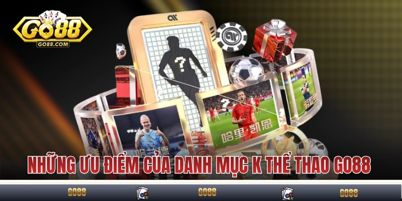 Những ưu điểm của danh mục K thể thao GO88