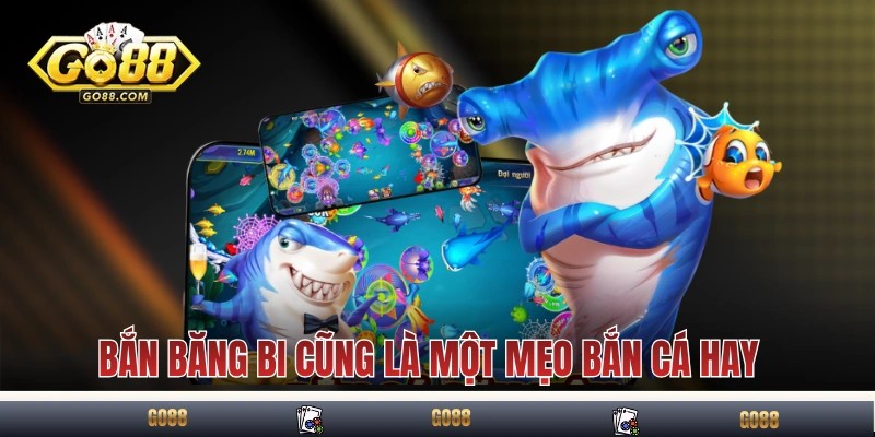 Bắn băng bi cũng là một mẹo bắn cá hay cho người mới 